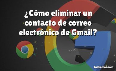 ¿Cómo eliminar un contacto de correo electrónico de Gmail?