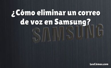 ¿Cómo eliminar un correo de voz en Samsung?