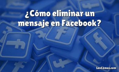 ¿Cómo eliminar un mensaje en Facebook?