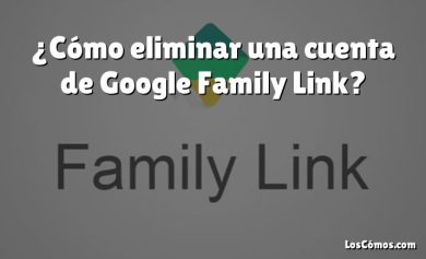 ¿Cómo eliminar una cuenta de Google Family Link?