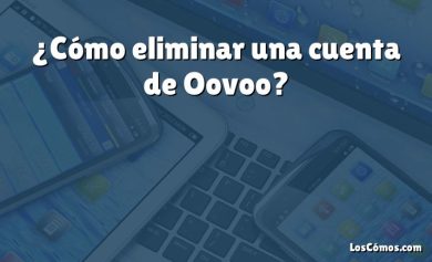 ¿Cómo eliminar una cuenta de Oovoo?