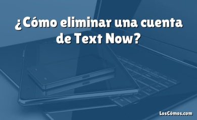 ¿Cómo eliminar una cuenta de Text Now?