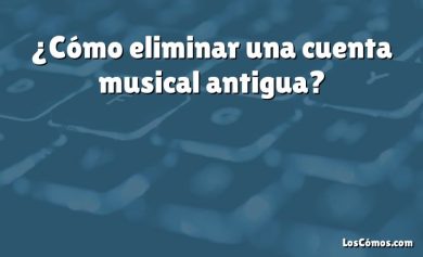 ¿Cómo eliminar una cuenta musical antigua?