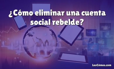 ¿Cómo eliminar una cuenta social rebelde?