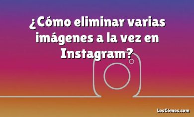 ¿Cómo eliminar varias imágenes a la vez en Instagram?