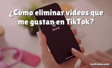 ¿Cómo eliminar videos que me gustan en TikTok?