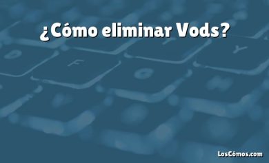 ¿Cómo eliminar Vods?