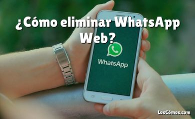 ¿Cómo eliminar WhatsApp Web?