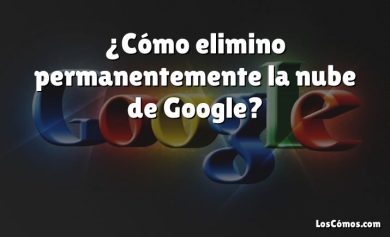 ¿Cómo elimino permanentemente la nube de Google?