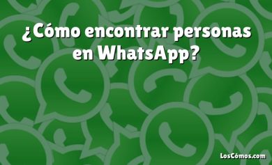 ¿Cómo encontrar personas en WhatsApp?