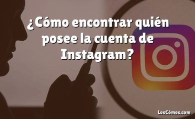 ¿Cómo encontrar quién posee la cuenta de Instagram?