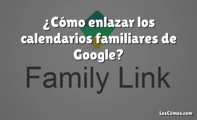 ¿Cómo enlazar los calendarios familiares de Google?