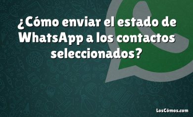 ¿Cómo enviar el estado de WhatsApp a los contactos seleccionados?