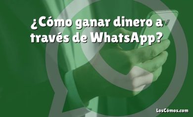 ¿Cómo ganar dinero a través de WhatsApp?