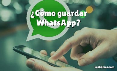 ¿Cómo guardar WhatsApp?