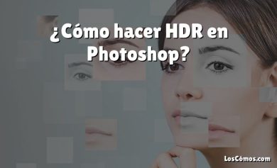 ¿Cómo hacer HDR en Photoshop?