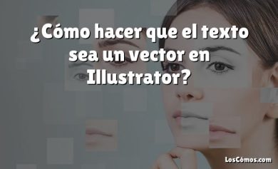 ¿Cómo hacer que el texto sea un vector en Illustrator?