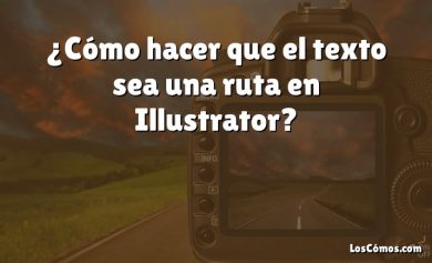 ¿Cómo hacer que el texto sea una ruta en Illustrator?