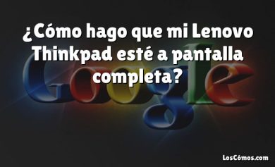 ¿Cómo hago que mi Lenovo Thinkpad esté a pantalla completa?