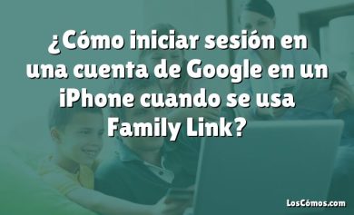 ¿Cómo iniciar sesión en una cuenta de Google en un iPhone cuando se usa Family Link?
