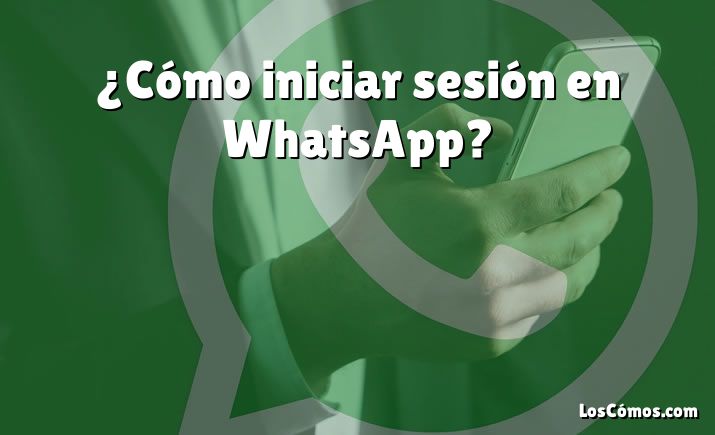 ¿cómo Iniciar Sesión En Whatsapp 2022