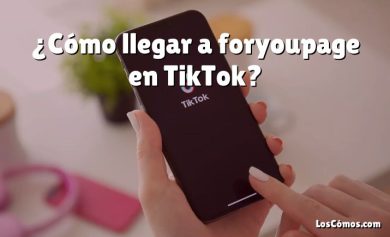 ¿Cómo llegar a foryoupage en TikTok?