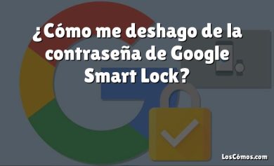 ¿Cómo me deshago de la contraseña de Google Smart Lock?