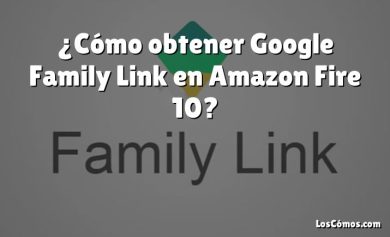 ¿Cómo obtener Google Family Link en Amazon Fire 10?