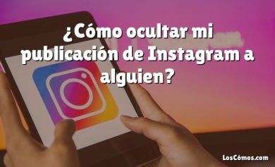 ¿Cómo ocultar mi publicación de Instagram a alguien?