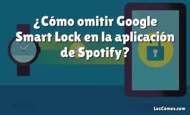 ¿Cómo omitir Google Smart Lock en la aplicación de Spotify?