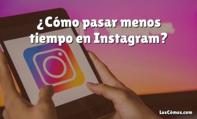 ¿Cómo pasar menos tiempo en Instagram?