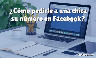 ¿Cómo pedirle a una chica su número en Facebook?