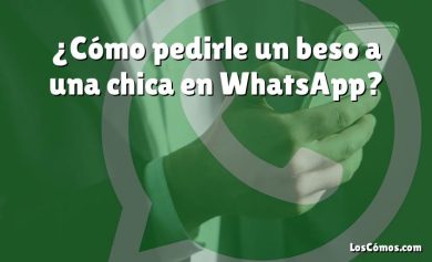 ¿Cómo pedirle un beso a una chica en WhatsApp?