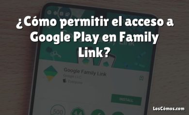 ¿Cómo permitir el acceso a Google Play en Family Link?