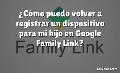 ¿Cómo puedo volver a registrar un dispositivo para mi hijo en Google Family Link?