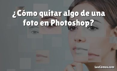 ¿Cómo quitar algo de una foto en Photoshop?