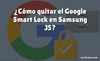 ¿Cómo quitar el Google Smart Lock en Samsung J5?