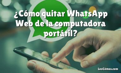 ¿Cómo quitar WhatsApp Web de la computadora portátil?