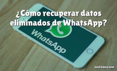 ¿Cómo recuperar datos eliminados de WhatsApp?