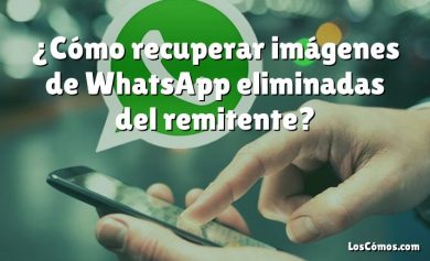 ¿Cómo recuperar imágenes de WhatsApp eliminadas del remitente?