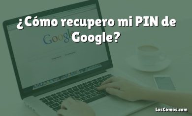 ¿Cómo recupero mi PIN de Google?