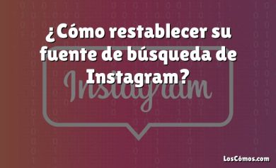 ¿Cómo restablecer su fuente de búsqueda de Instagram?