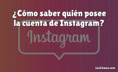 ¿Cómo saber quién posee la cuenta de Instagram?