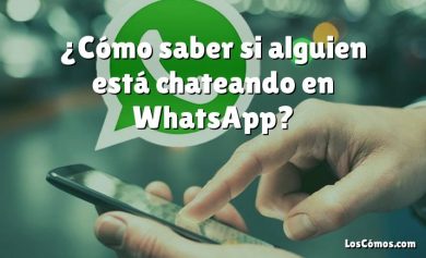 ¿Cómo saber si alguien está chateando en WhatsApp?
