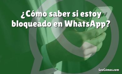 ¿Cómo saber si estoy bloqueado en WhatsApp?