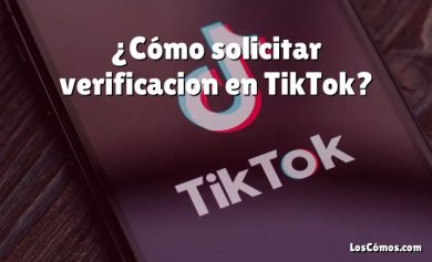 ¿Cómo solicitar verificacion en TikTok?