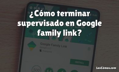 ¿Cómo terminar supervisado en Google family link?