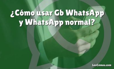 ¿Cómo usar Gb WhatsApp y WhatsApp normal?
