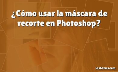 ¿Cómo usar la máscara de recorte en Photoshop?