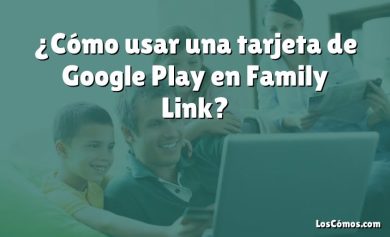 ¿Cómo usar una tarjeta de Google Play en Family Link?